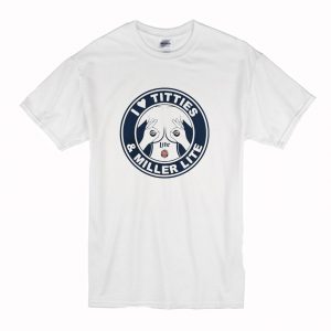 I love Titties and Miller Lite T Shirt (BSM)