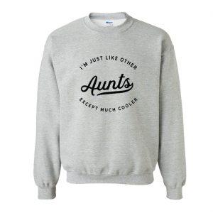 I'm Just Like Other Aunts Sweatshirt (BSM)