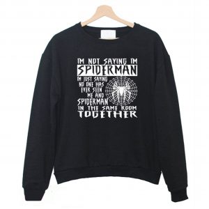 I'm Not Saying I'm Spiderman Sweatshirt (BSM)
