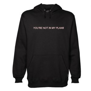 You’re Not In My Plans Hoodie (BSM)