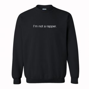 i’m not a rapper Sweatshirt (BSM)