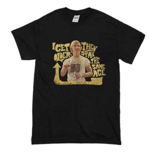 I Get Older Dazed and Confused T-Shirt (BSM)