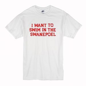 I want to swim in the swanepoel T Shirt (BSM)