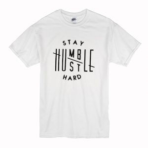 Stay Humble Hustle Hard T-Shirt (BSM)