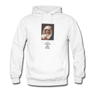 God Told Me To Keep Going Hoodie (BSM)