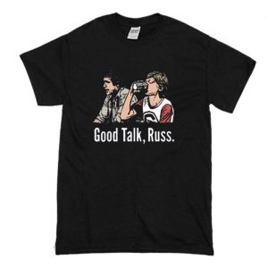 Good Talk Russ T-Shirt (BSM)