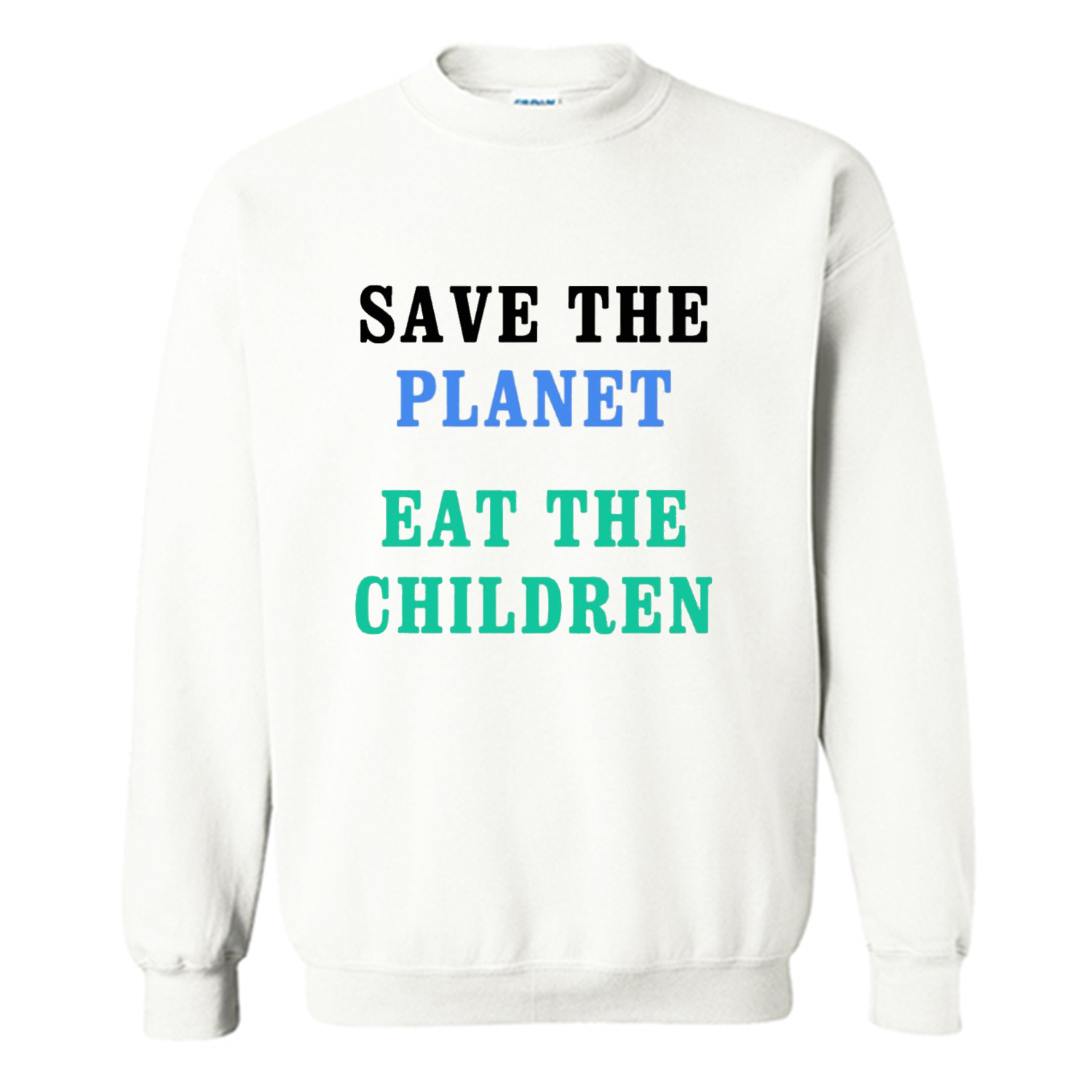 Save The Planet Eat The Babies Sweatshirt (BSM)