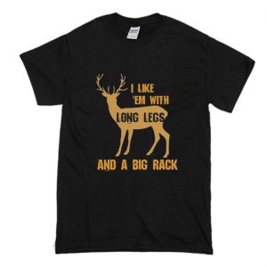 I Like em With Long Legs and a Big Rack T-Shirt (BSM)