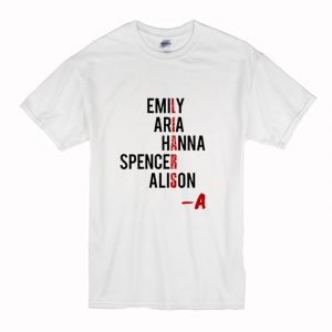 Emily Aria Hanna Spencer Alison PLL T-Shirt (BSM)