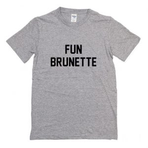 Fun Brunette T Shirt (BSM)