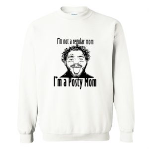 Post Malone I’m Not A Regular Mom I’m A Posty Mom Sweatshirt (BSM)