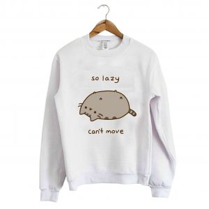 So Lazy Can’t Move Pusheen Sweatshirt (BSM)
