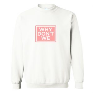 Why Dont We Sweatshirt (BSM)