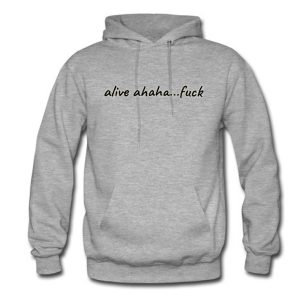 Alive ahaha Fuck Hoodie (BSM)