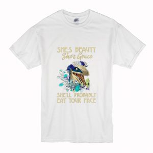 She’s beauty She’s Grace She’ll Probably Eat Your Face T Shirt (BSM)