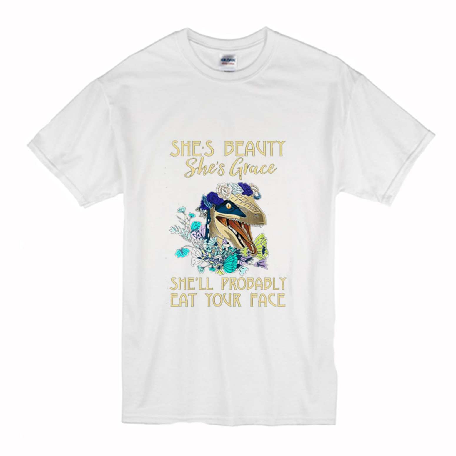 She’s beauty She’s Grace She’ll Probably Eat Your Face T Shirt (BSM)