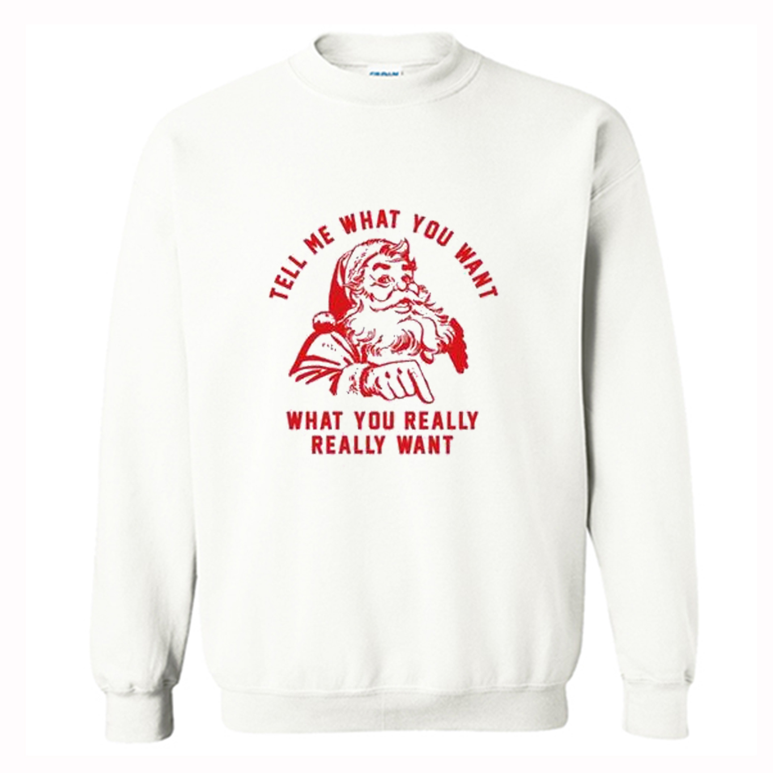 Tell me What you want what you really really want Sweatshirt (BSM)
