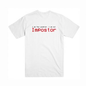 I am The Laughter, I am not Impostor T Shirt Back (BSM)
