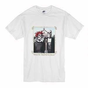 Good Ol Grateful Dead T-Shirt (BSM)