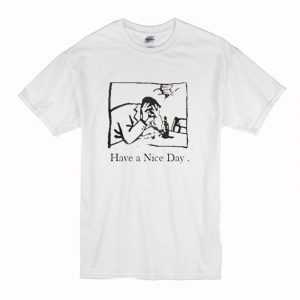 I Have A Nice Day T-Shirt (BSM)