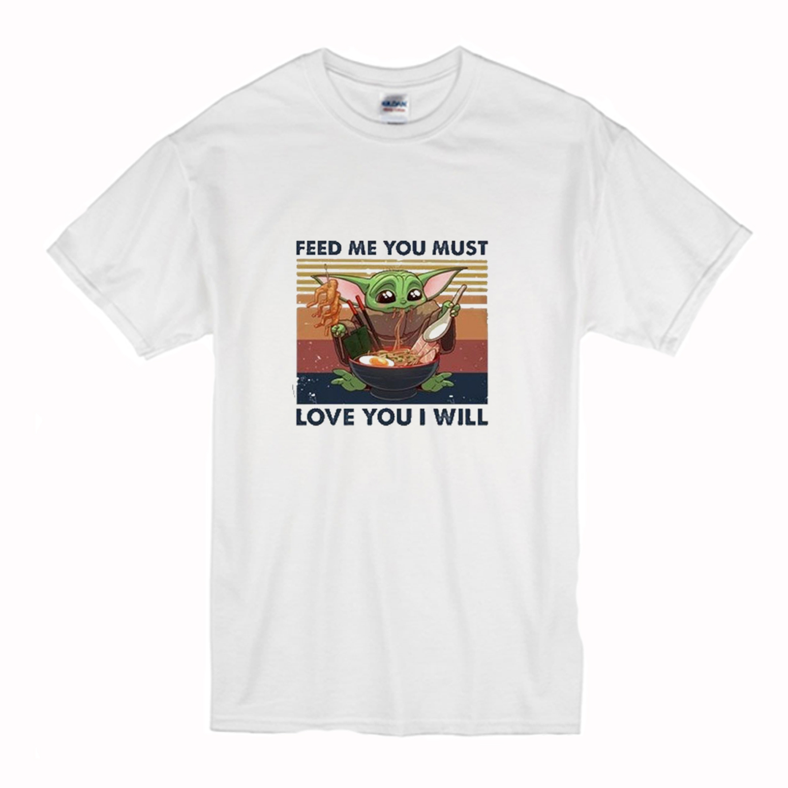 Baby yoda eat ramen Feed me you must love you I will T Shirt (BSM)