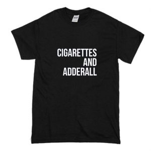 Cigarettes And Adderall T-Shirt (BSM)