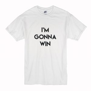 I’m Gonna Win T-Shirt (BSM)