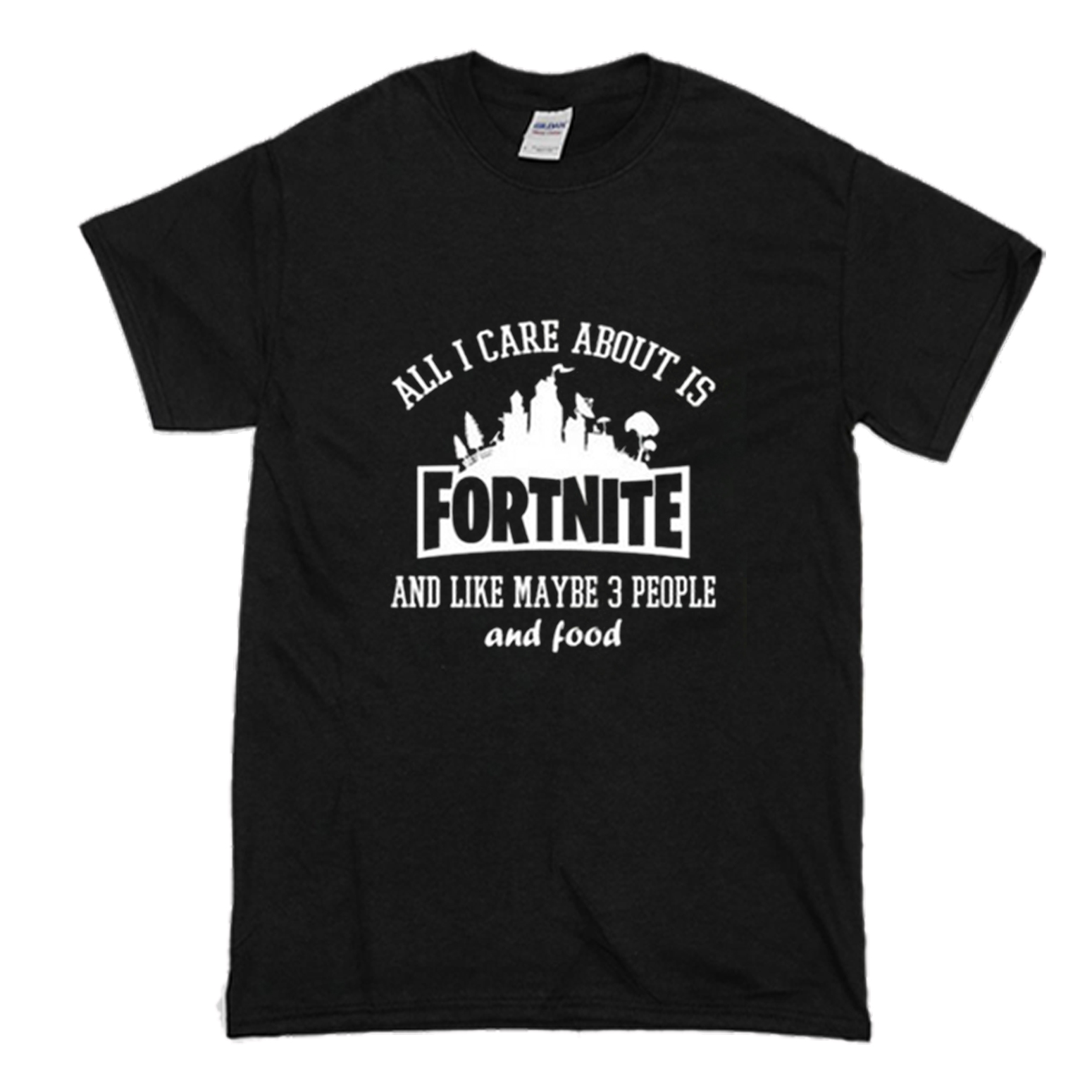 All I Care About Is Fortnite T-Shirt (BSM)