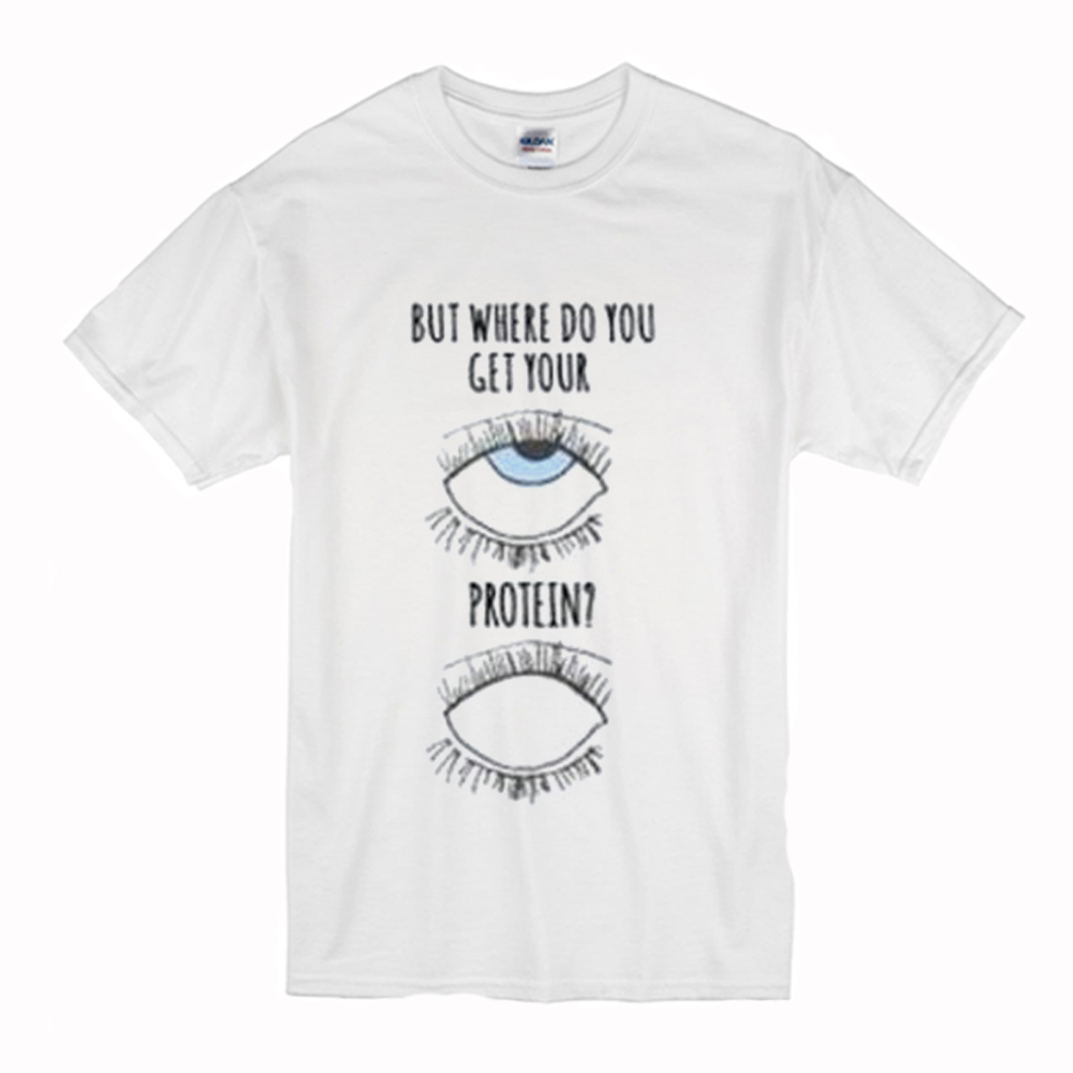 But Where Do You Get Your Protein T-Shirt (BSM)