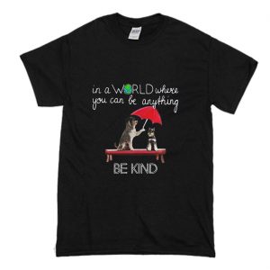 In The World Where You Can Be Anything Schnauzer Be Kind T-Shirt (BSM)
