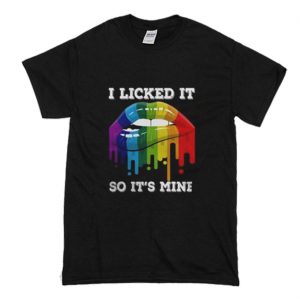 I Licked It So It’s Mine T-Shirt (BSM)