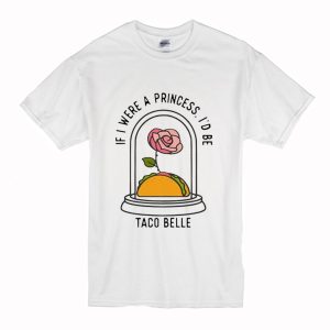 If I Were a Princess I’d Be Taco Belle T-Shirt (BSM)