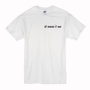 It Wasn't Me T-Shirt (BSM)