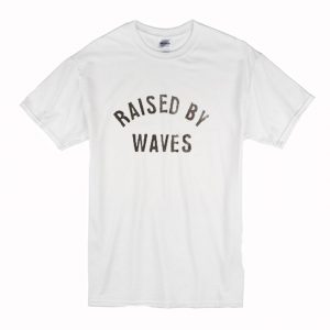 Raised by waves T-Shirt (BSM)