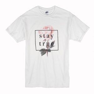 Stay True Flower T-Shirt (BSM)