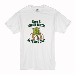 Have a Shrektastic Fathers Day T-Shirt (BSM)