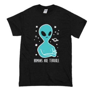 Humans are Terrible Alien T-Shirt (BSM)