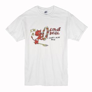I’m A Little Devil I Don’t Play Nice T-Shirt (BSM)