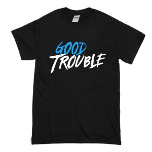 Good Trouble T-Shirt (BSM)