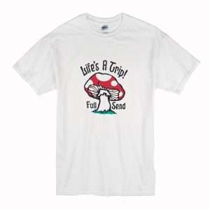 Life’s a Trip! Full Send T-Shirt (BSM)