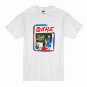 Dare Drugs Are Bad T Shirt (BSM)
