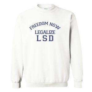 Freedom Now Legalize LSD Sweatshirt (BSM)