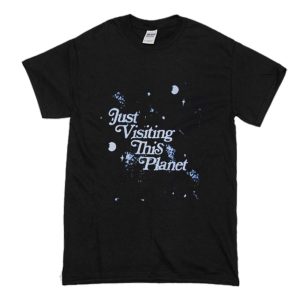 Just Visiting This Planet T Shirt (BSM)