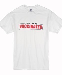 I Identify as Vaccinated Funny vaccine T Shirt AI