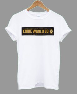 Eddie Would Go Eddie Aikau T Shirt AI