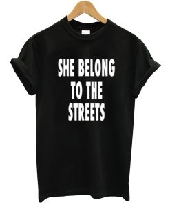 She Belong To The Streets T-Shirt AI