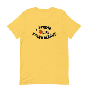 I Spread Like Strawberries T-Shirt