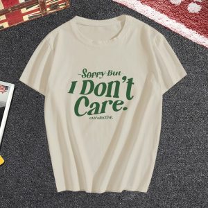 Sorry But I Dont Care T-Shirt