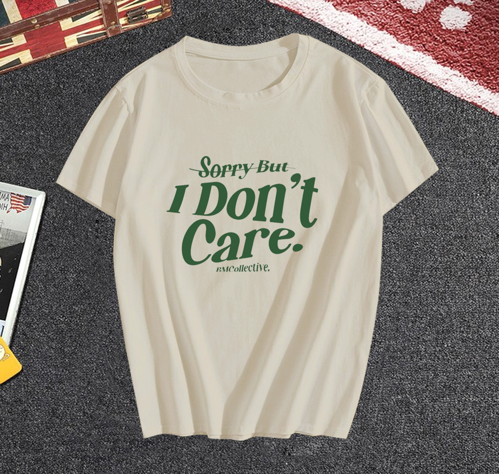 Sorry But I Dont Care T-Shirt