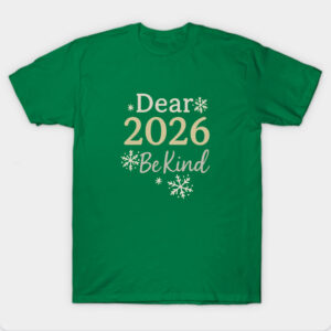 Dear 2026 Be Kind Happy New Year 2026 T-Shirt